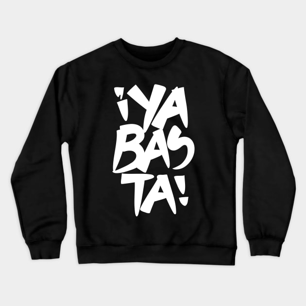 Ya Basta White (Enough) Crewneck Sweatshirt by majoihart